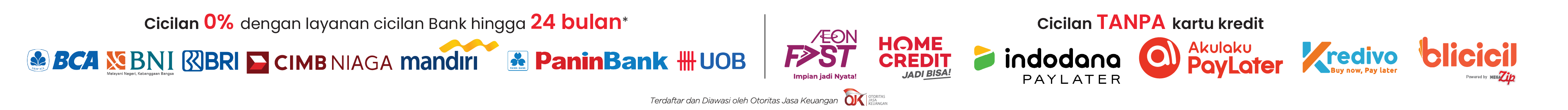 Cicilan 0% hingga 24 bulan dengan kartu kredit BCA, BNI, BRI, CIMB Niaga, Mandiri, PaninBank, UOB, AEON, Home Credit, dan layanan cicilan tanpa kartu kredit seperti Indodana, Akulaku PayLater, Kredivo, dan BliCicil.